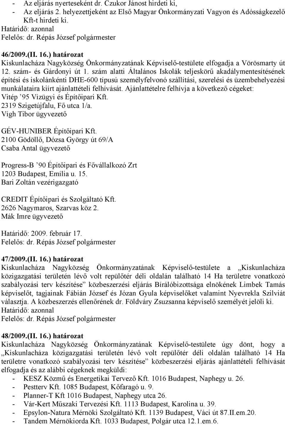 szám alatti Általános Iskolák teljeskörű akadálymentesítésének építési és iskolánkénti DHE-600 típusú személyfelvonó szállítási, szerelési és üzembehelyezési munkálataira kiírt ajánlattételi