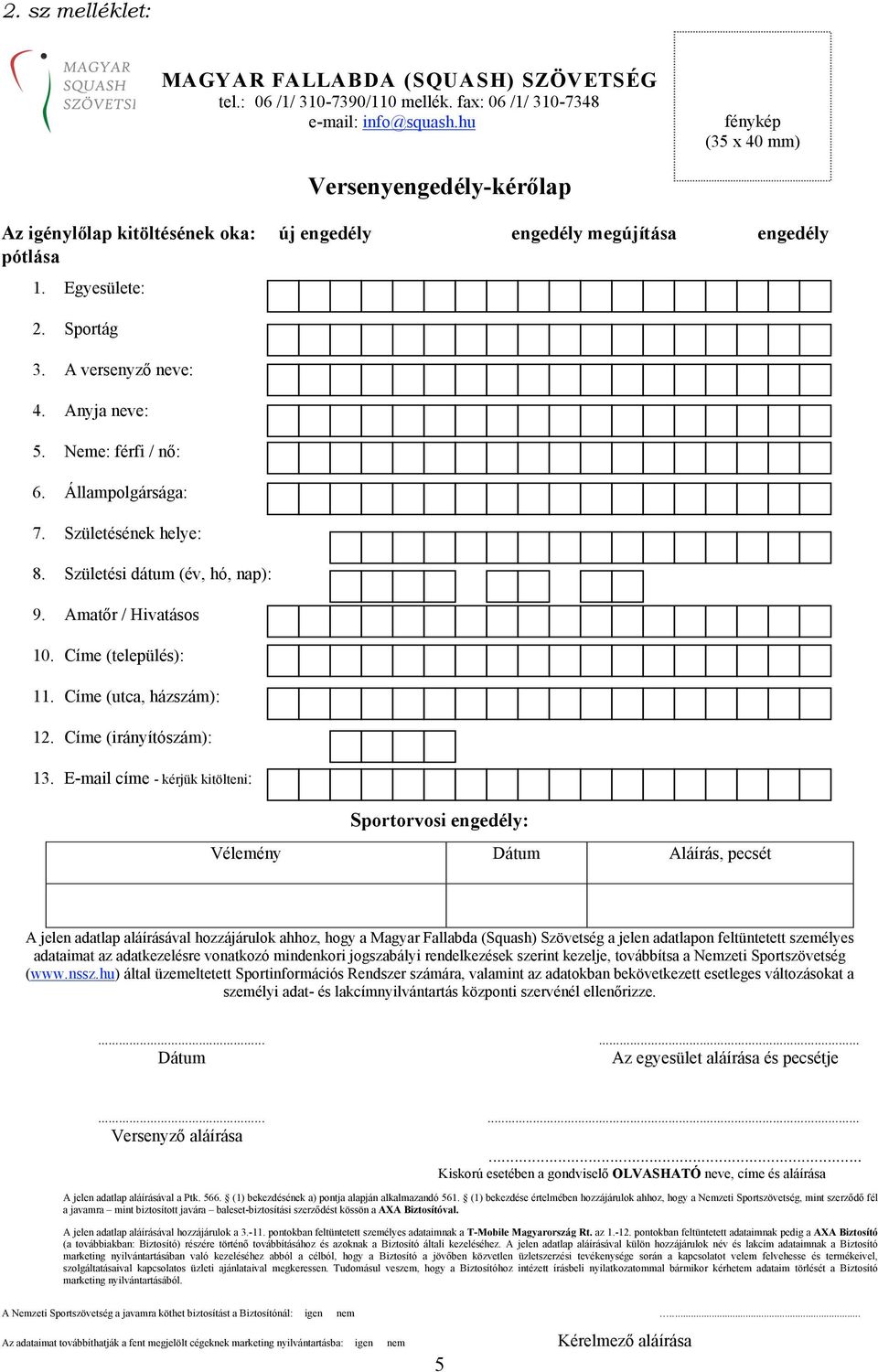 Neme: férfi / nő: 6. Állampolgársága: 7. Születésének helye: 8. Születési dátum (év, hó, nap): 9. Amatőr / Hivatásos 10. Címe (település): 11. Címe (utca, házszám): 12. Címe (irányítószám): 13.