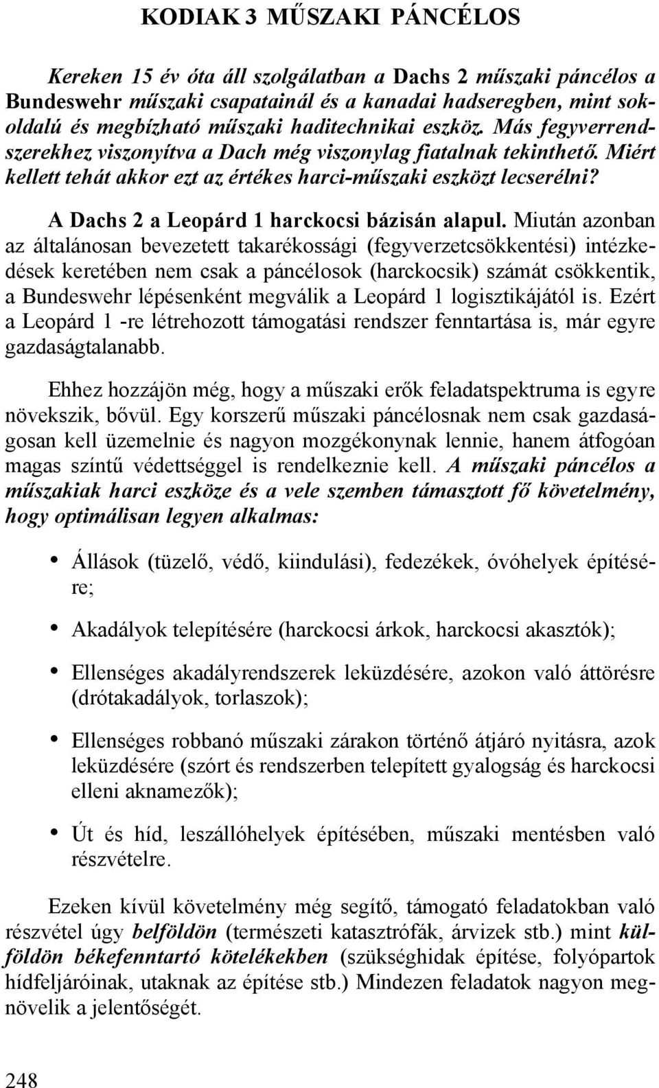 A Dachs 2 a Leopárd 1 harckocsi bázisán alapul.