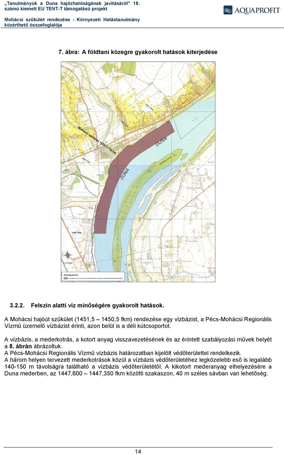 A vízbázis, a mederkotrás, a kotort anyag visszavezetésének és az érintett szabályozási művek helyét a 8. ábrán ábrázoltuk.