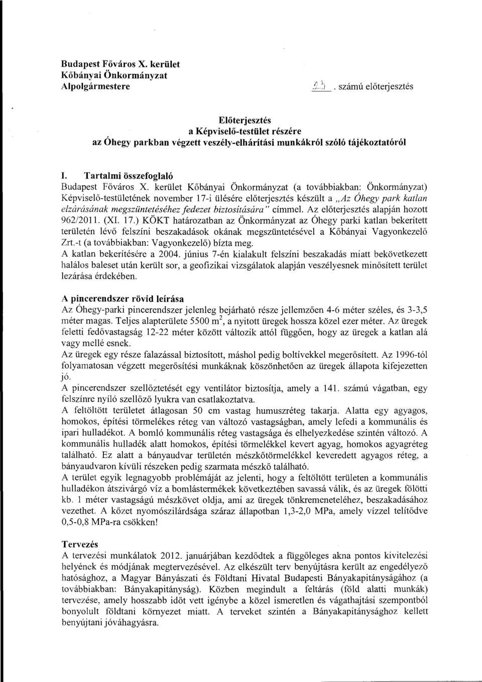 kerület Kőbányai Önkormányzat (a továbbiakban: Önkormányzat) Képviselő-testületének november 17-i ülésére előterjesztés készült a "Az Óhegy park katlan elzárásának megszüntetéséhez fedezet