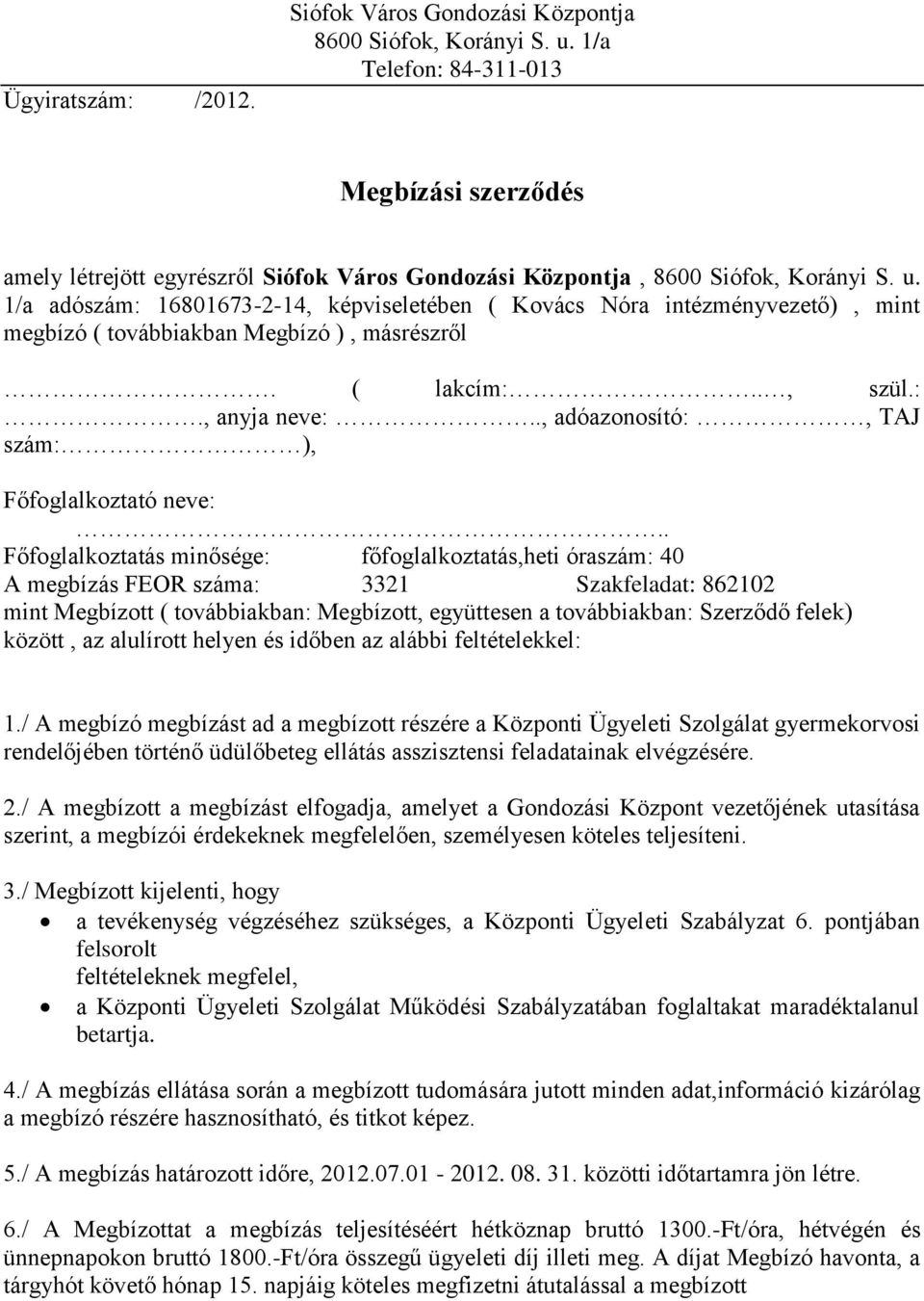 1/a adószám: 16801673-2-14, képviseletében ( Kovács Nóra intézményvezető), mint megbízó ( továbbiakban Megbízó ), másrészről. ( lakcím:.., szül.:., anyja neve:.