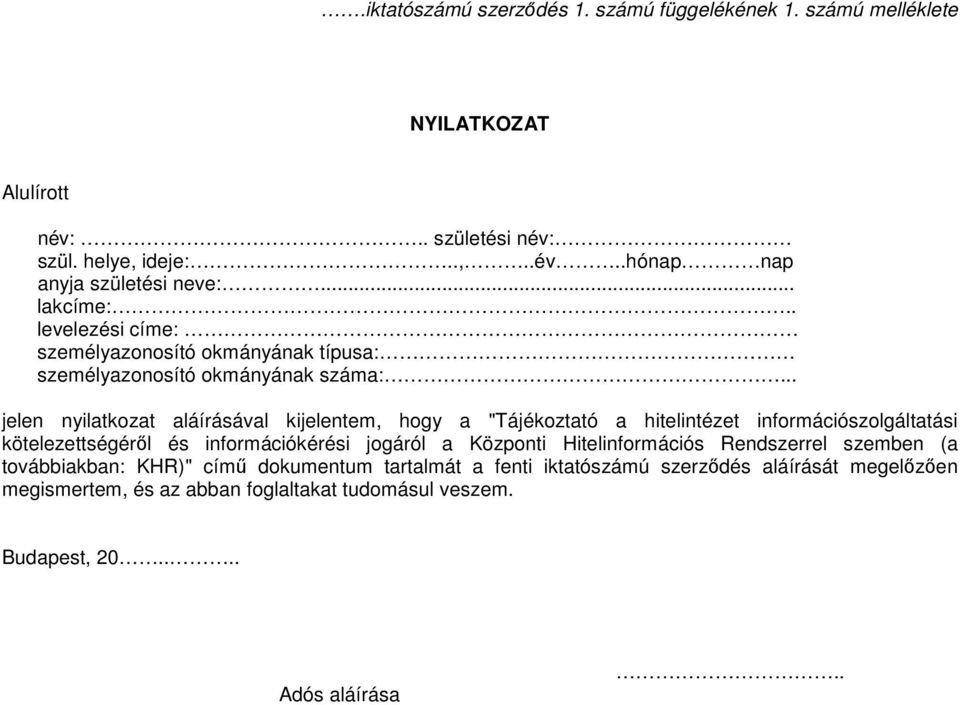.. jelen nyilatkozat aláírásával kijelentem, hogy a "Tájékoztató a hitelintézet információszolgáltatási kötelezettségéről és információkérési jogáról a Központi