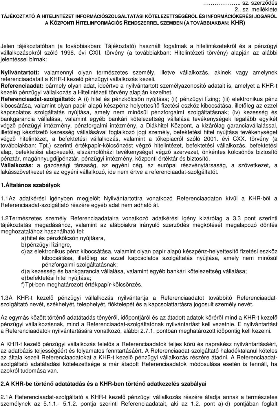 tájékoztatóban (a továbbiakban: Tájékoztató) használt fogalmak a hitelintézetekről és a pénzügyi vállalkozásokról szóló 1996. évi CXII.