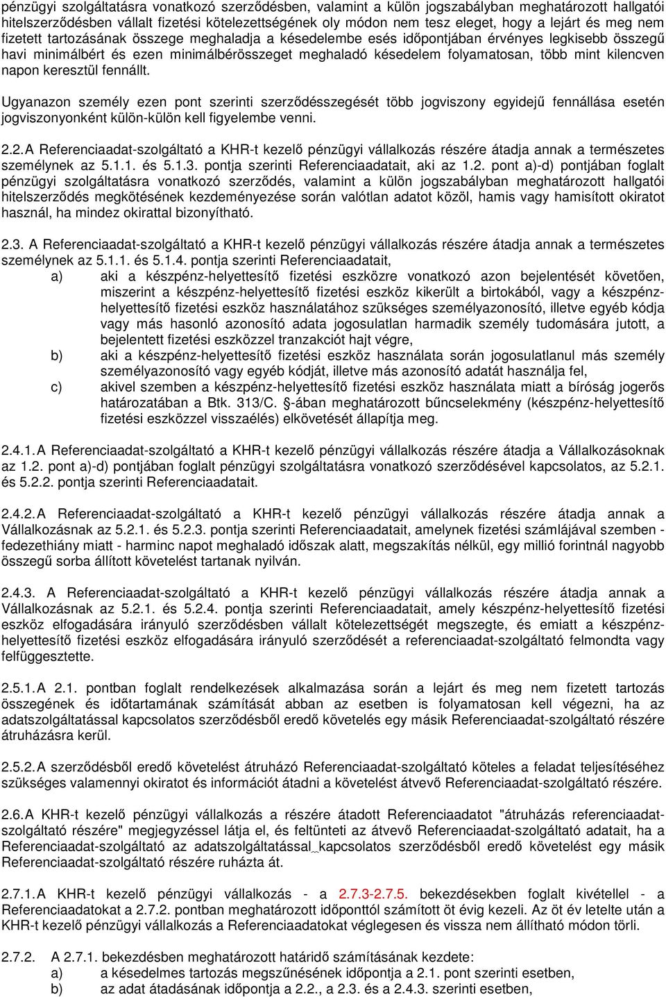 kilencven napon keresztül fennállt. Ugyanazon személy ezen pont szerinti szerződésszegését több jogviszony egyidejű fennállása esetén jogviszonyonként külön-külön kell figyelembe venni. 2.
