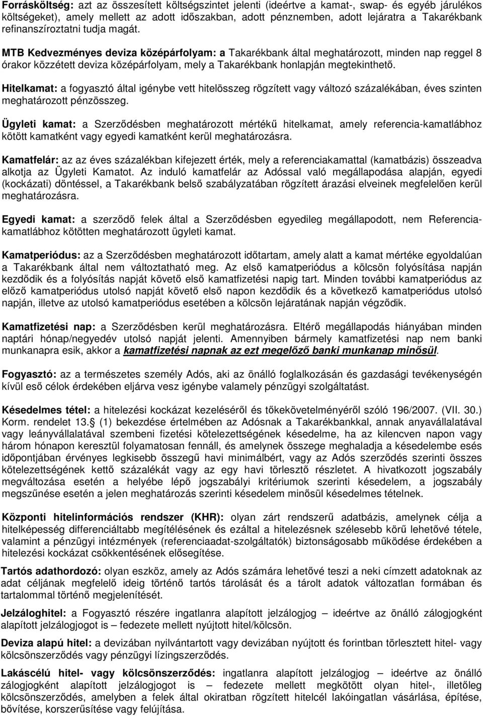 MTB Kedvezményes deviza középárfolyam: a Takarékbank által meghatározott, minden nap reggel 8 órakor közzétett deviza középárfolyam, mely a Takarékbank honlapján megtekinthető.