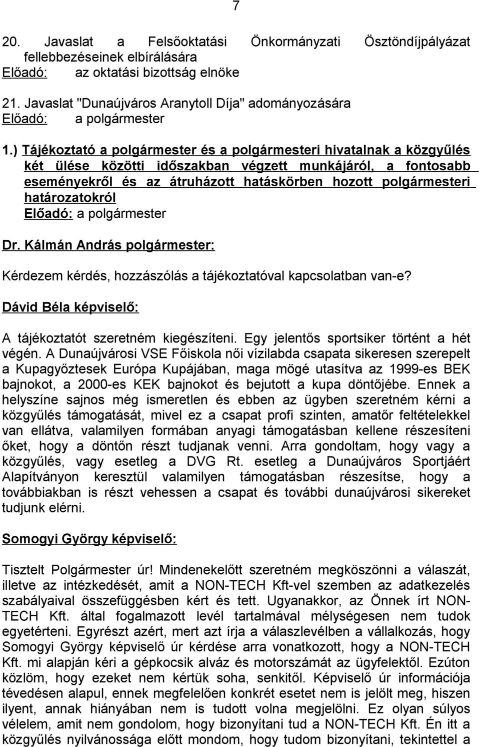 ) Tájékoztató a polgármester és a polgármesteri hivatalnak a közgyűlés két ülése közötti időszakban végzett munkájáról, a fontosabb eseményekről és az átruházott hatáskörben hozott polgármesteri