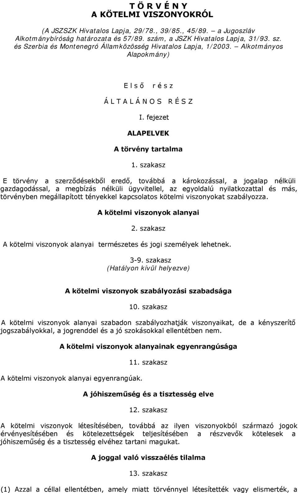 fejezet ALAPELVEK A törvény tartalma 1.
