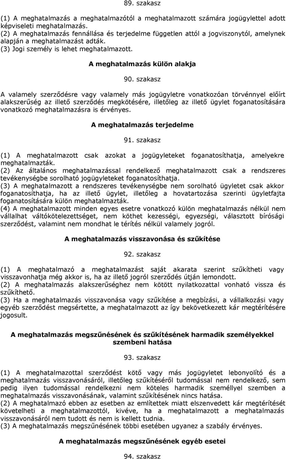 szakasz A valamely szerződésre vagy valamely más jogügyletre vonatkozóan törvénnyel előírt alakszerűség az illető szerződés megkötésére, illetőleg az illető ügylet foganatosítására vonatkozó
