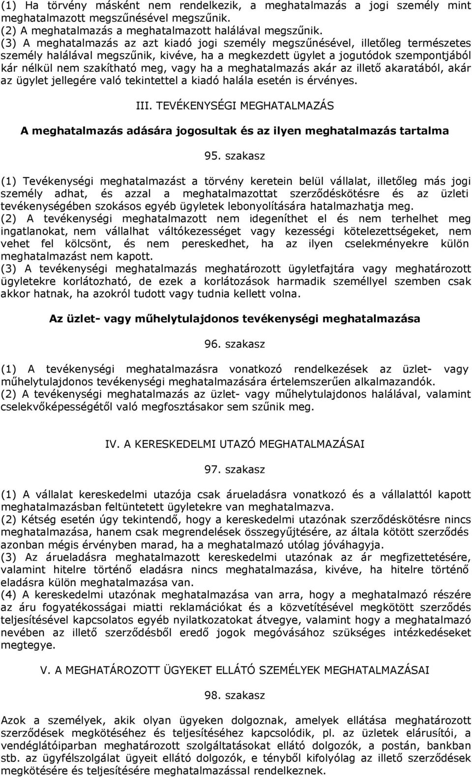 vagy ha a meghatalmazás akár az illető akaratából, akár az ügylet jellegére való tekintettel a kiadó halála esetén is érvényes. III.