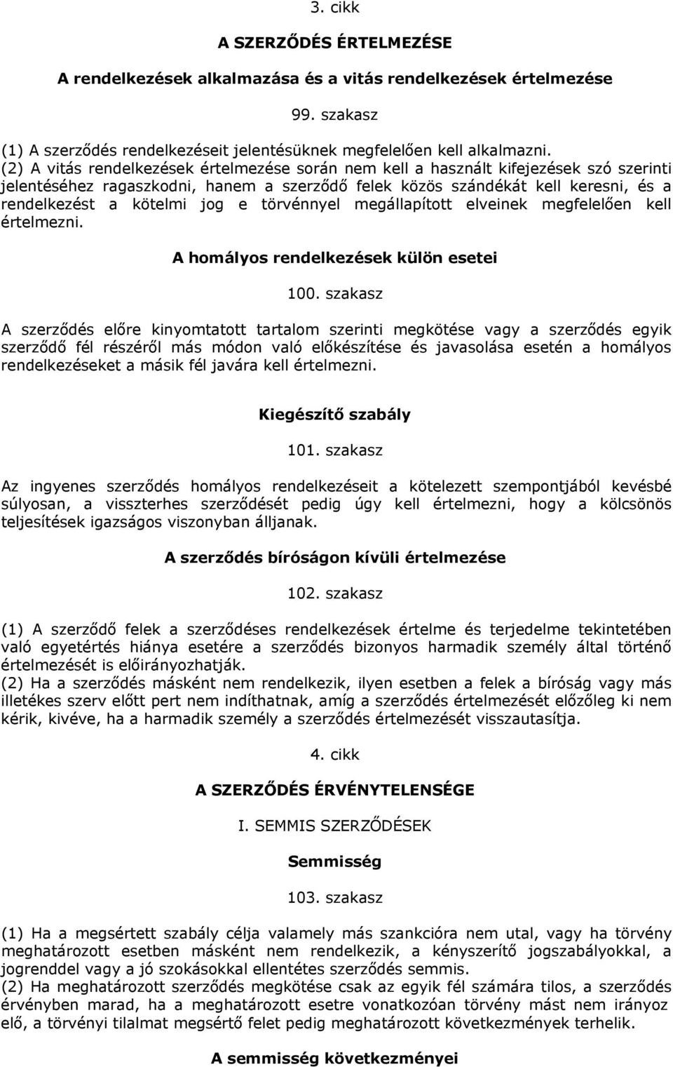 e törvénnyel megállapított elveinek megfelelően kell értelmezni. A homályos rendelkezések külön esetei 100.