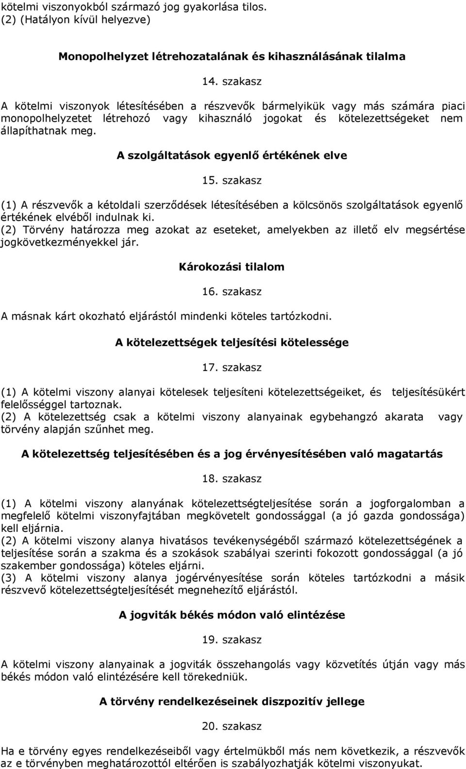 A szolgáltatások egyenlő értékének elve 15. szakasz (1) A részvevők a kétoldali szerződések létesítésében a kölcsönös szolgáltatások egyenlő értékének elvéből indulnak ki.