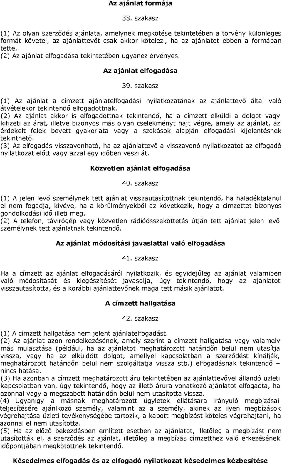(2) Az ajánlat elfogadása tekintetében ugyanez érvényes. Az ajánlat elfogadása 39.
