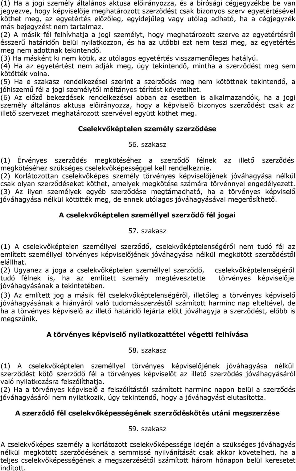 (2) A másik fél felhívhatja a jogi személyt, hogy meghatározott szerve az egyetértésről ésszerű határidőn belül nyilatkozzon, és ha az utóbbi ezt nem teszi meg, az egyetértés meg nem adottnak