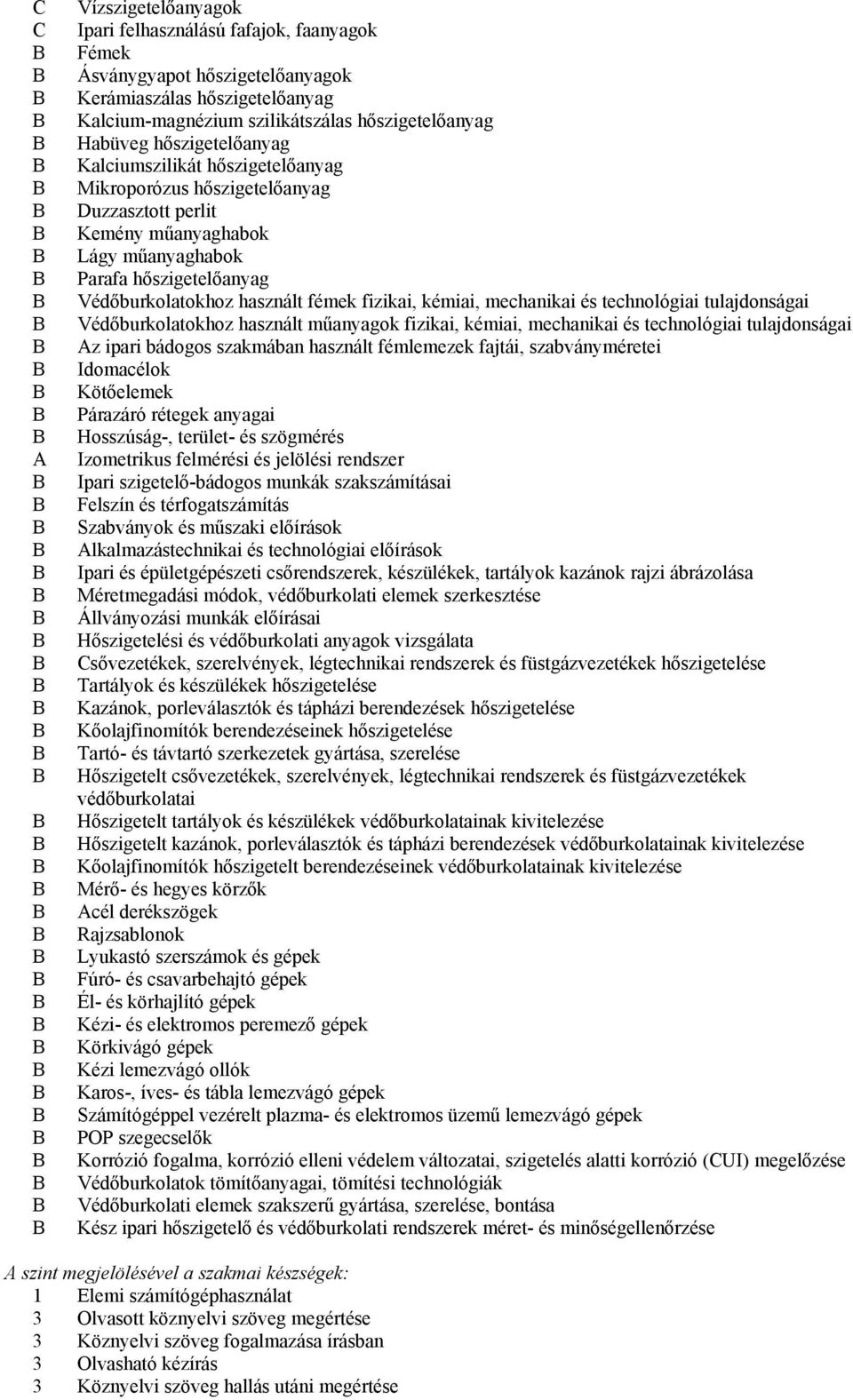 fizikai, kémiai, mechanikai és technológiai tulajdonságai Védőburkolatokhoz használt műanyagok fizikai, kémiai, mechanikai és technológiai tulajdonságai Az ipari bádogos szakmában használt fémlemezek