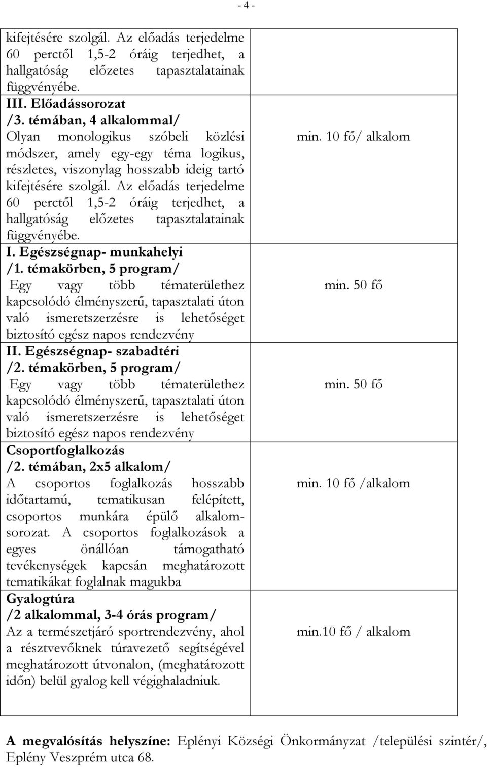 Az előadás terjedelme 60 perctől 1,5-2 óráig terjedhet, a hallgatóság előzetes tapasztalatainak függvényébe. I. Egészségnap- munkahelyi /1.