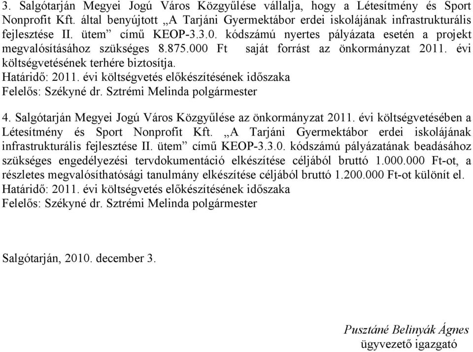 évi költségvetés előkészítésének időszaka 4. Salgótarján Megyei Jogú Város Közgyűlése az önkormányzat 2011. évi költségvetésében a Létesítmény és Sport Nonprofit Kft.
