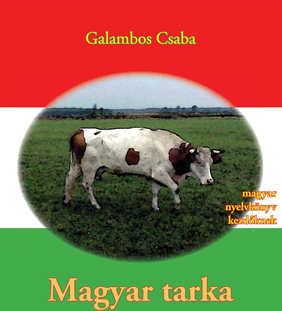 Galambos Csaba. Magyar tarka. magyar nyelvkönyv kezdőknek. első lap - PDF  Free Download