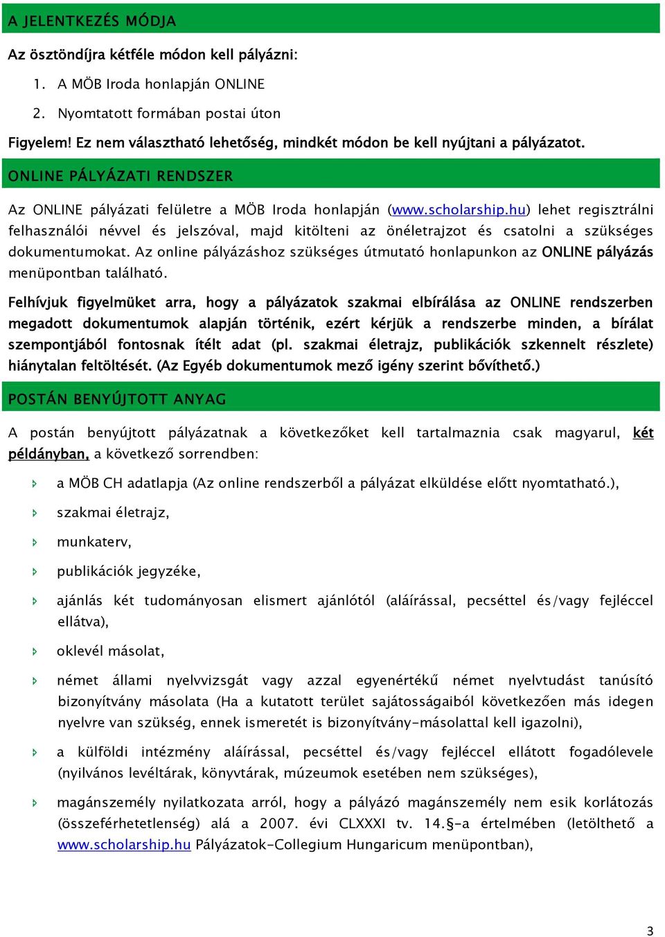 hu) lehet regisztrálni felhasználói névvel és jelszóval, majd kitölteni az önéletrajzot és csatolni a szükséges dokumentumokat.