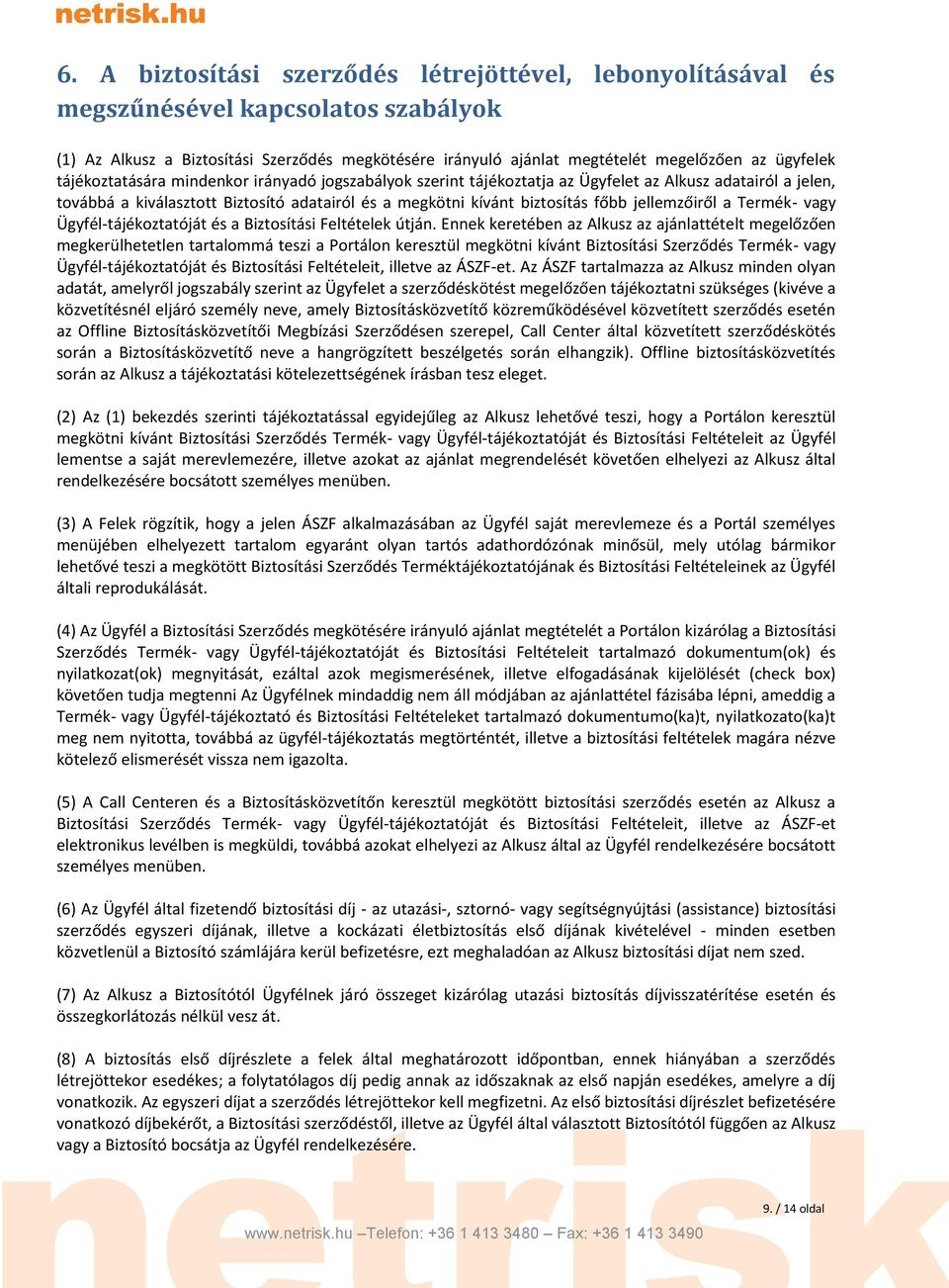 jellemzőiről a Termék- vagy Ügyfél-tájékoztatóját és a Biztosítási Feltételek útján.