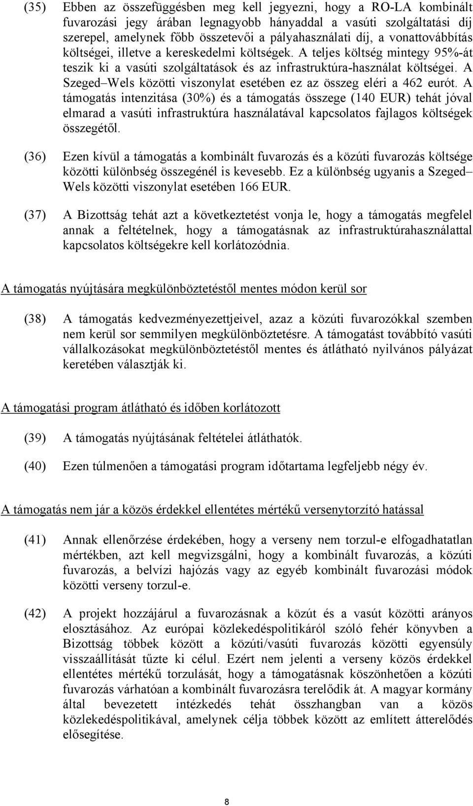 A Szeged Wels közötti viszonylat esetében ez az összeg eléri a 462 eurót.