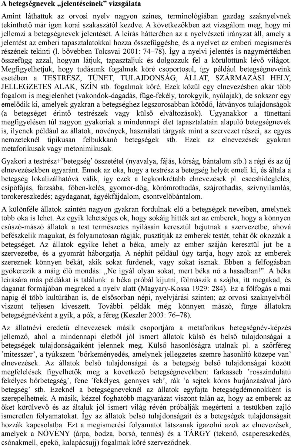 A leírás hátterében az a nyelvészeti irányzat áll, amely a jelentést az emberi tapasztalatokkal hozza összefüggésbe, és a nyelvet az emberi megismerés részének tekinti (l.