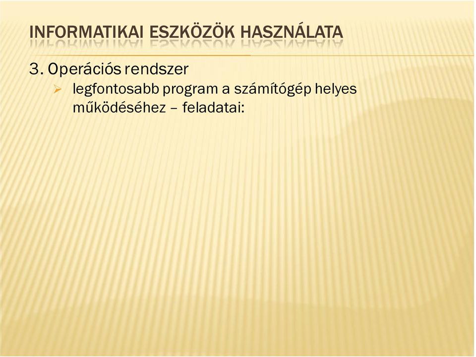 .. felhasználók kezelése [shell]: grafikus és parancssrs vezérléssel hibakezelés MULTIMÉDIA: ha az infrmáció átadására több csatrnát (szöveg, kép, animáció, vide) használunk.