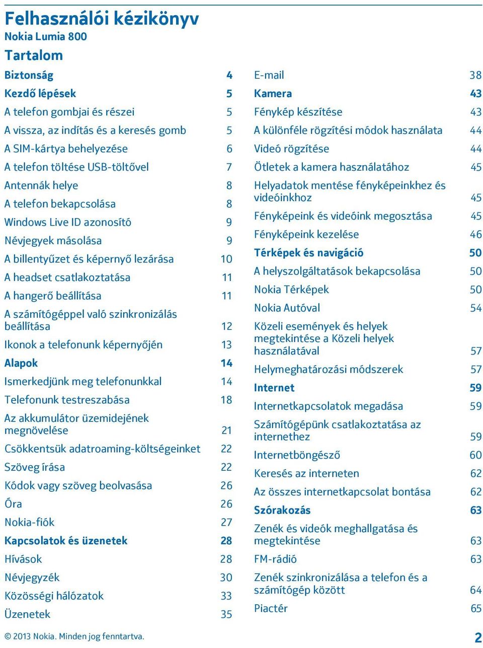 számítógéppel való szinkronizálás beállítása 12 Ikonok a telefonunk képernyőjén 13 Alapok 14 Ismerkedjünk meg telefonunkkal 14 Telefonunk testreszabása 18 Az akkumulátor üzemidejének megnövelése 21