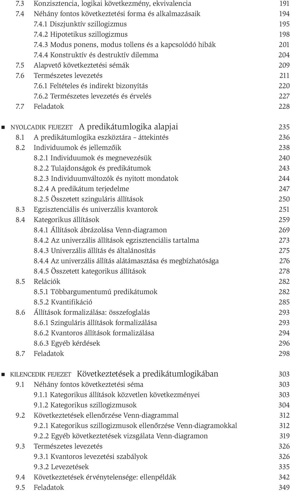 7 Feladatok NYOLCADIK FEJEZET A predikátumlogika alapjai 8.1 A predikátumlogika eszköztára áttekintés 8.2 Individuumok és jellemzőik 8.2.1 Individuumok és megnevezésük 8.2.2 Tulajdonságok és predikátumok 8.