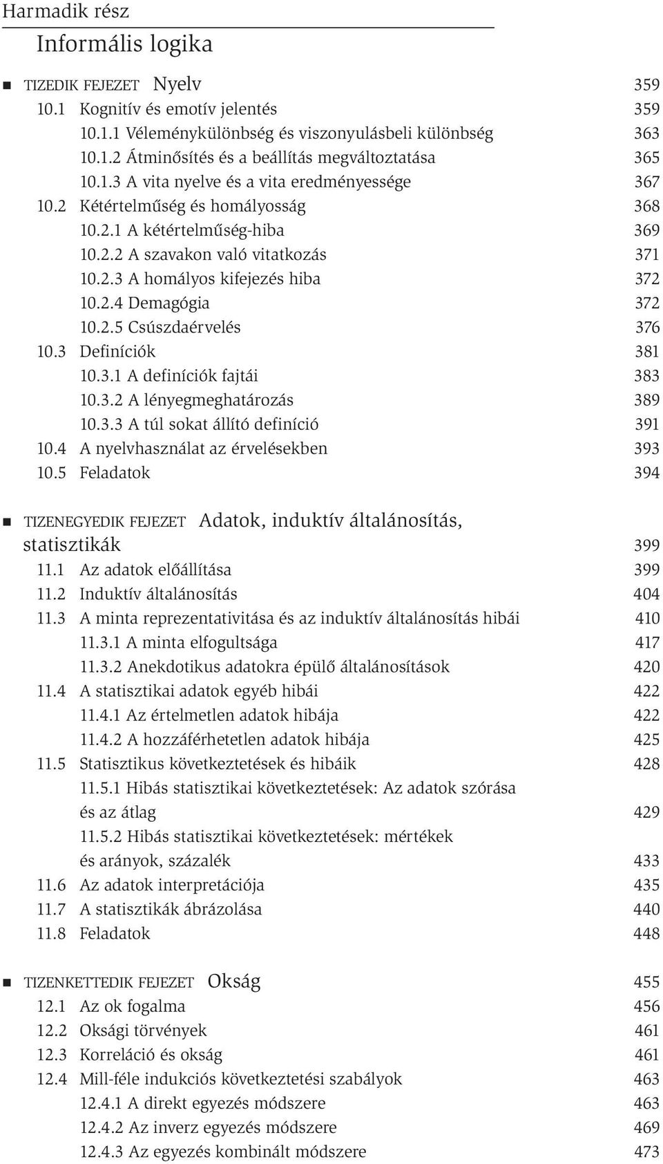 3.2 A lényegmeghatározás 10.3.3 A túl sokat állító definíció 10.4 A nyelvhasználat az érvelésekben 10.5 Feladatok TIZENEGYEDIK FEJEZET Adatok, induktív általánosítás, statisztikák 11.