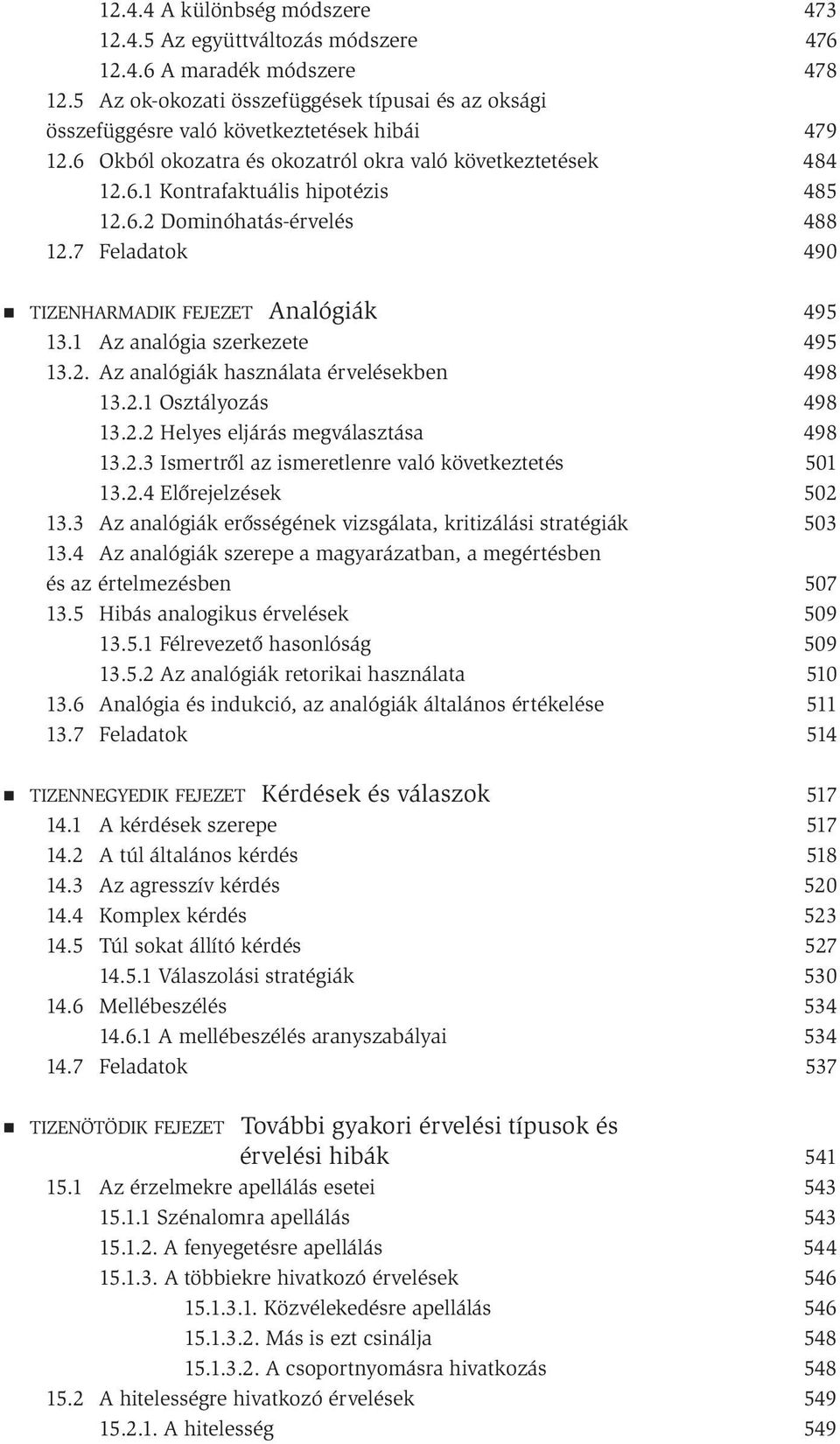 2.1 Osztályozás 13.2.2 Helyes eljárás megválasztása 13.2.3 Ismertről az ismeretlenre való következtetés 13.2.4 Előrejelzések 13.3 Az analógiák erősségének vizsgálata, kritizálási stratégiák 13.