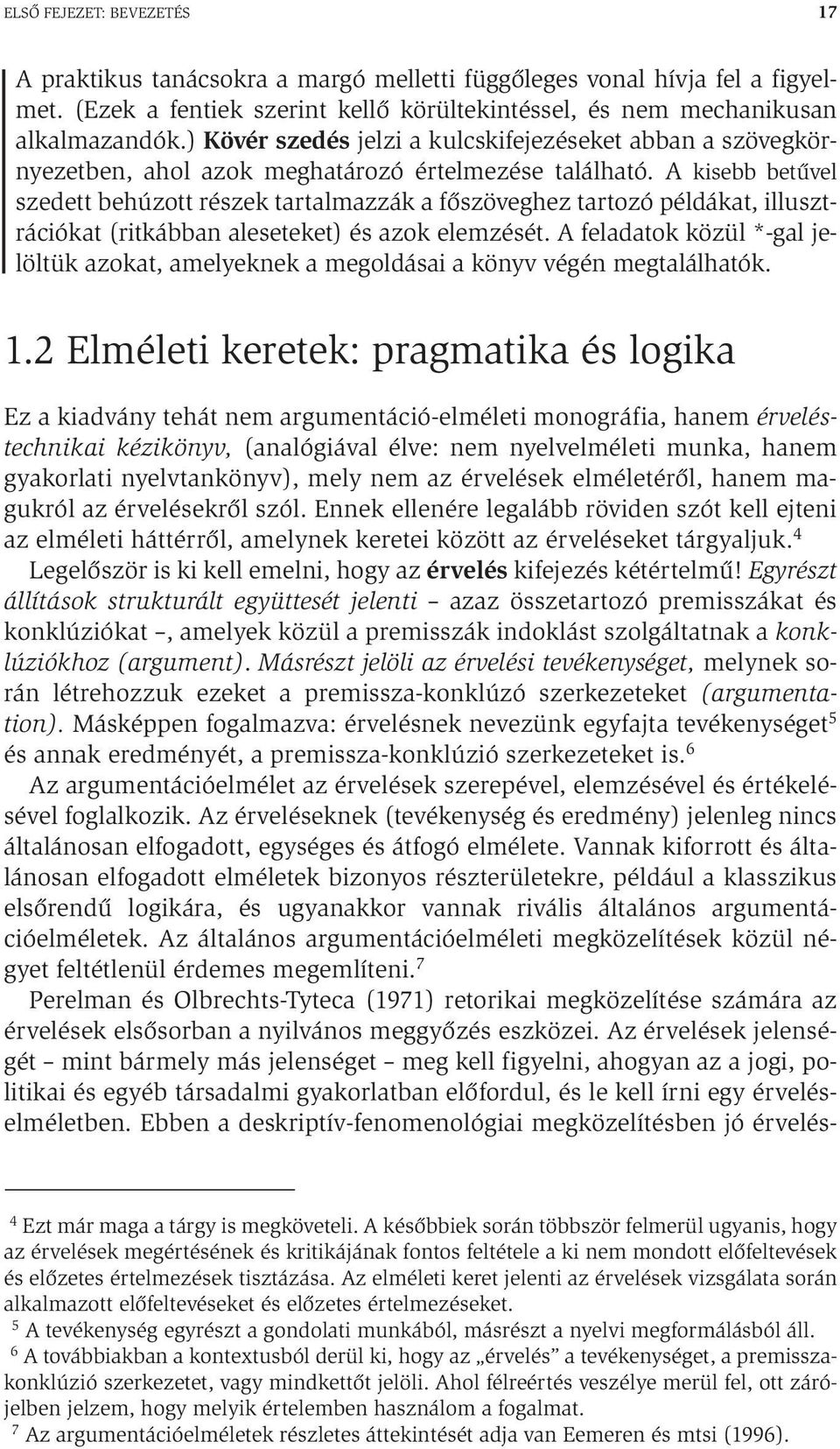 A kisebb betűvel szedett behúzott részek tartalmazzák a főszöveghez tartozó példákat, illusztrációkat (ritkábban aleseteket) és azok elemzését.