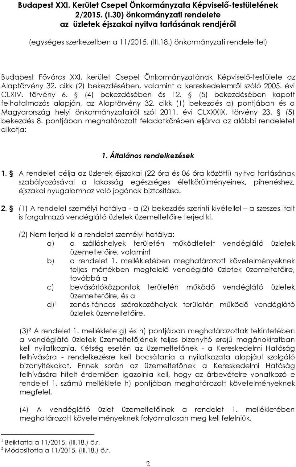 törvény 6. (4) bekezdésében és 12. (5) bekezdésében kapott felhatalmazás alapján, az Alaptörvény 32. cikk (1) bekezdés a) pontjában és a Magyarország helyi önkormányzatairól szól 2011. évi CLXXXIX.