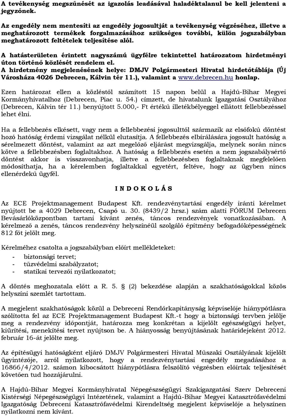 teljesítése alól. A hatásterületen érintett nagyszámú ügyfélre tekintettel határozatom hirdetményi úton történő közlését rendelem el.