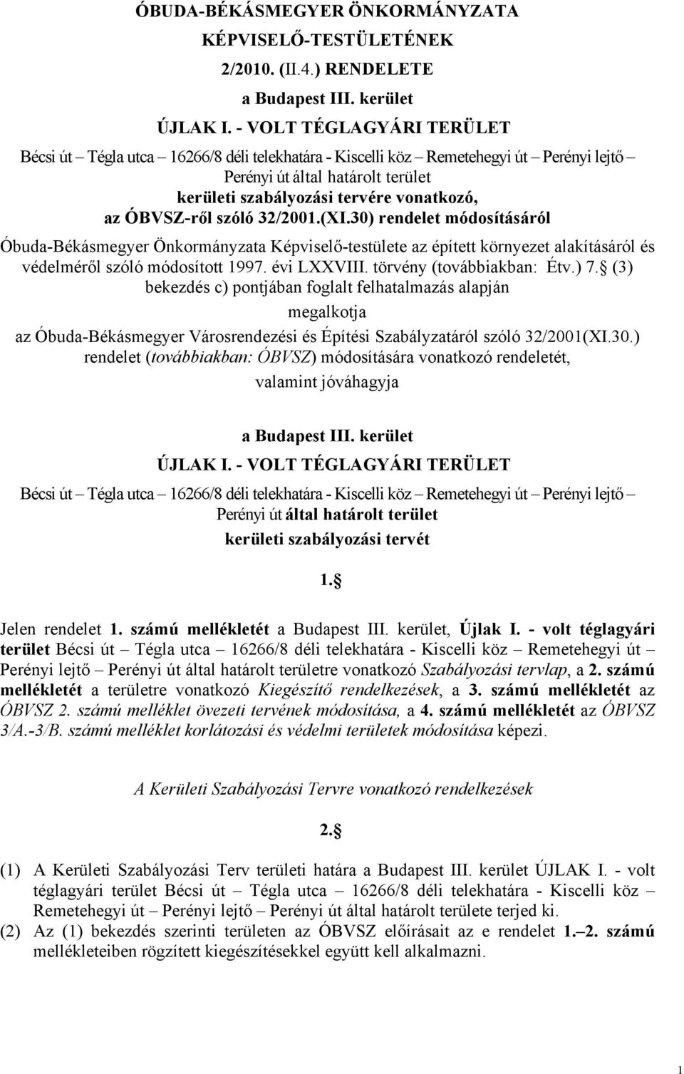 ÓBVSZ-ről szóló 32/2001.(XI.30) rendelet módosításáról Óbuda-Békásmegyer Önkormányzata Képviselő-testülete az épített környezet alakításáról és védelméről szóló módosított 1997. évi LXXVIII.