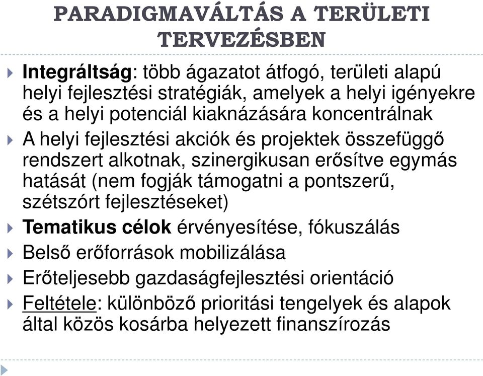 erősítve egymás hatását (nem fogják támogatni a pontszerű, szétszórt fejlesztéseket) Tematikus célok érvényesítése, fókuszálás Belső