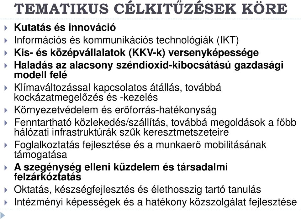 Fenntartható közlekedés/szállítás, továbbá megoldások a főbb hálózati infrastruktúrák szűk keresztmetszeteire Foglalkoztatás fejlesztése és a munkaerő mobilitásának