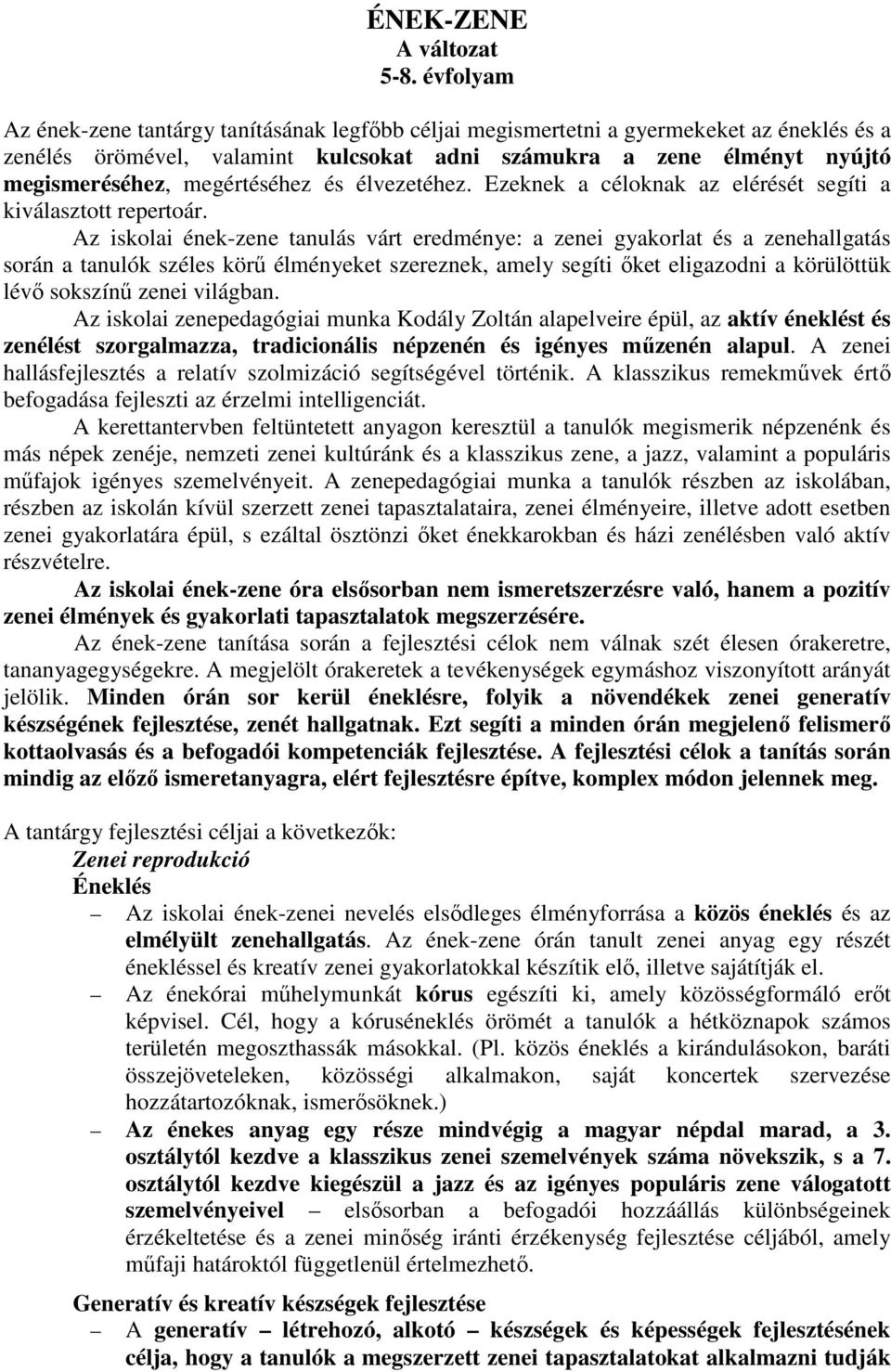 élvezetéhez. Ezeknek a céloknak az elérését segíti a kiválasztott repertoár.