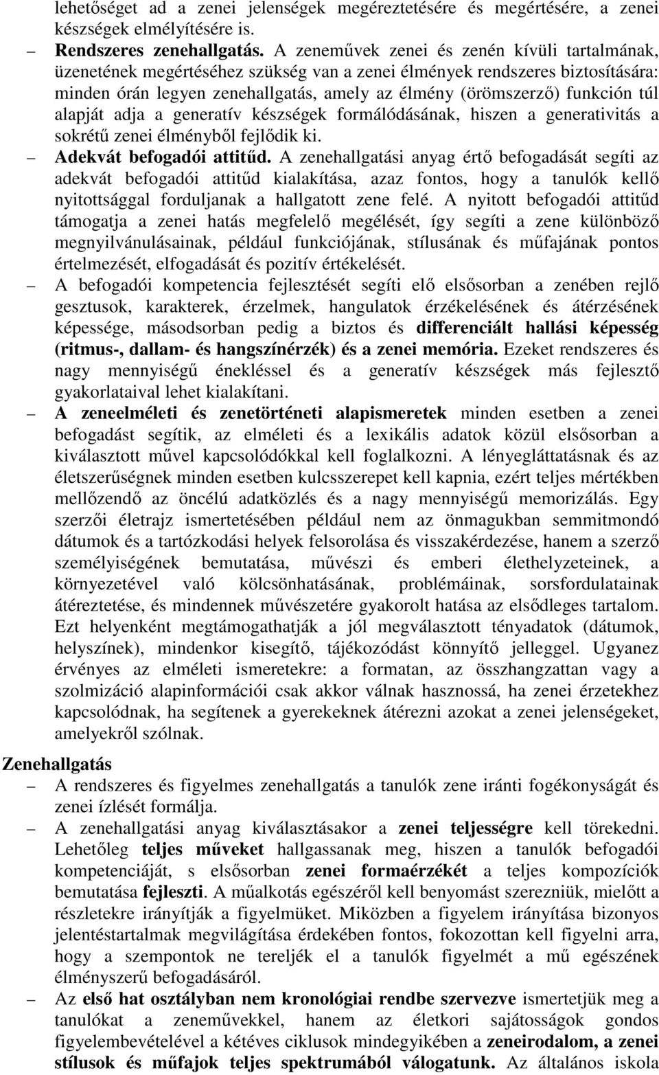 túl alapját adja a generatív készségek formálódásának, hiszen a generativitás a sokrétű zenei élményből fejlődik ki. Adekvát befogadói attitűd.