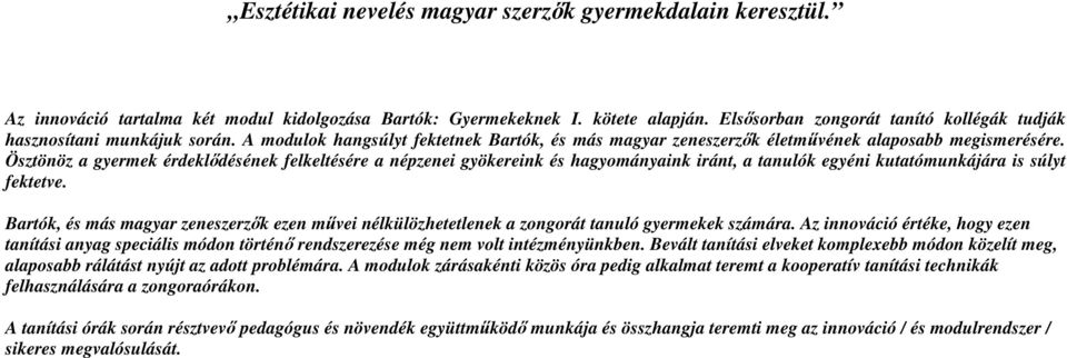 Ösztönöz a gyermek érdeklıdésének felkeltésére a népzenei gyökereink és hagyományaink iránt, a tanulók egyéni kutatómunkájára is súlyt fektetve.