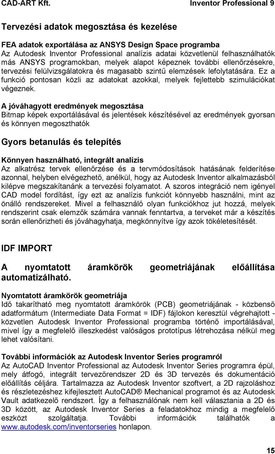 Ez a funkció pontosan közli az adatokat azokkal, melyek fejlettebb szimulációkat végeznek.