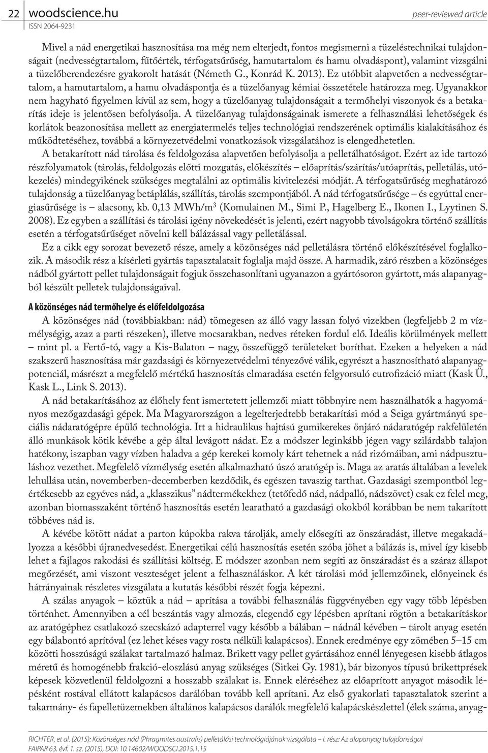 Ez utóbbit alapvetően a nedvességtartalom, a hamutartalom, a hamu olvadáspontja és a tüzelőanyag kémiai összetétele határozza meg.
