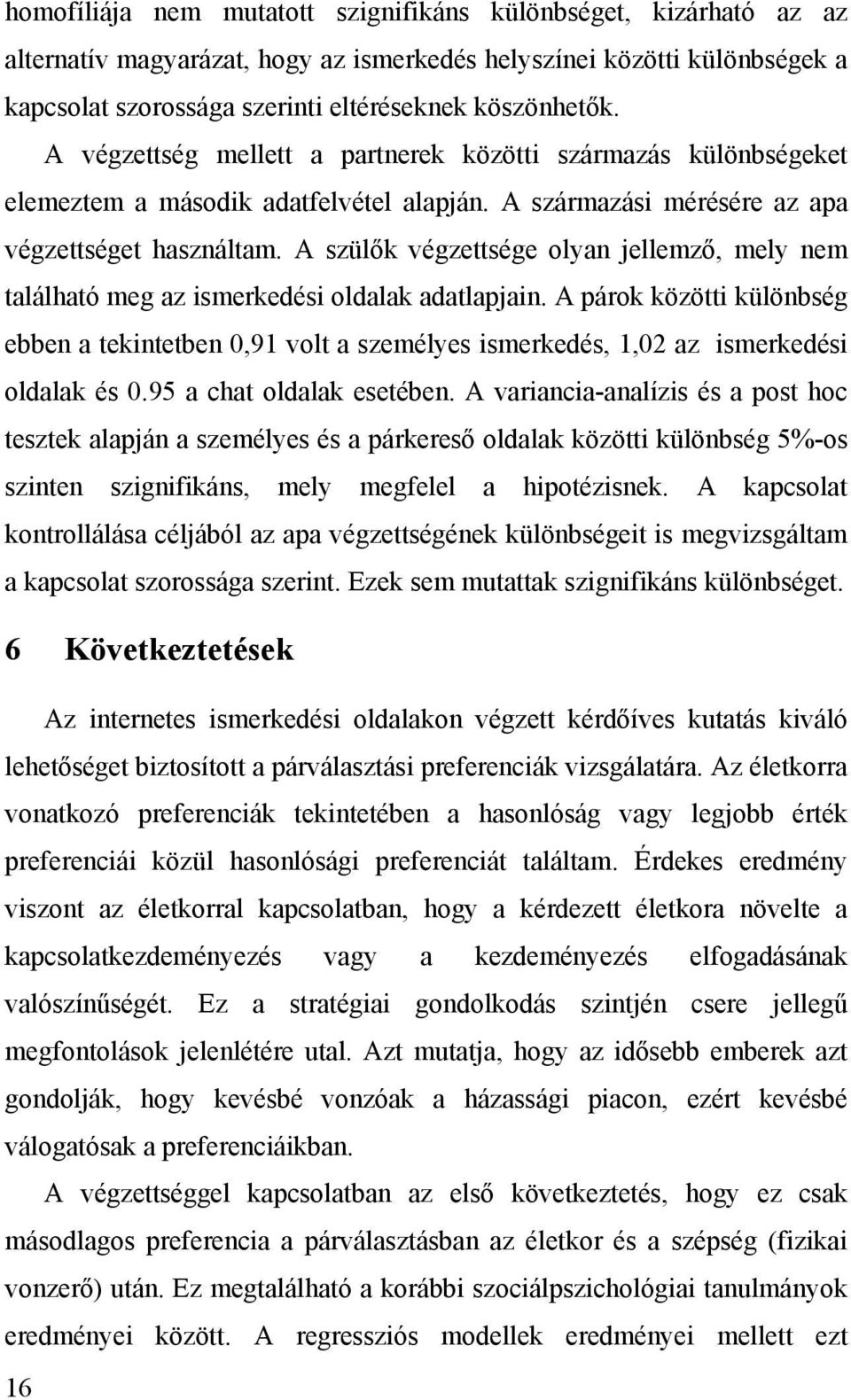 A szülők végzettsége olyan jellemző, mely nem található meg az ismerkedési oldalak adatlapjain.