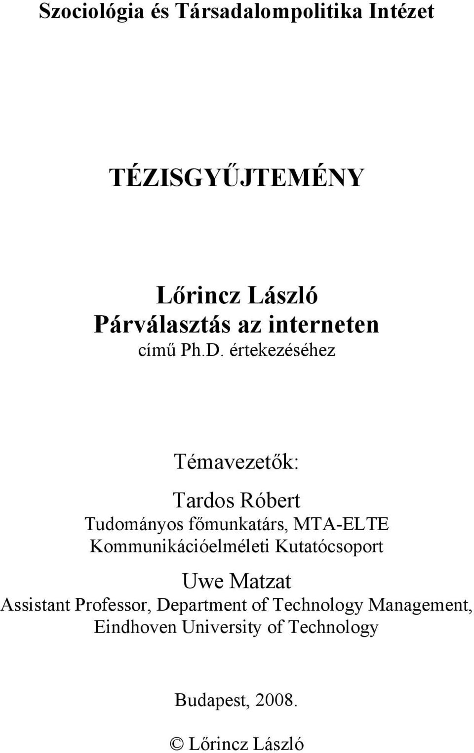 értekezéséhez Témavezetők: Tardos Róbert Tudományos főmunkatárs, MTA-ELTE