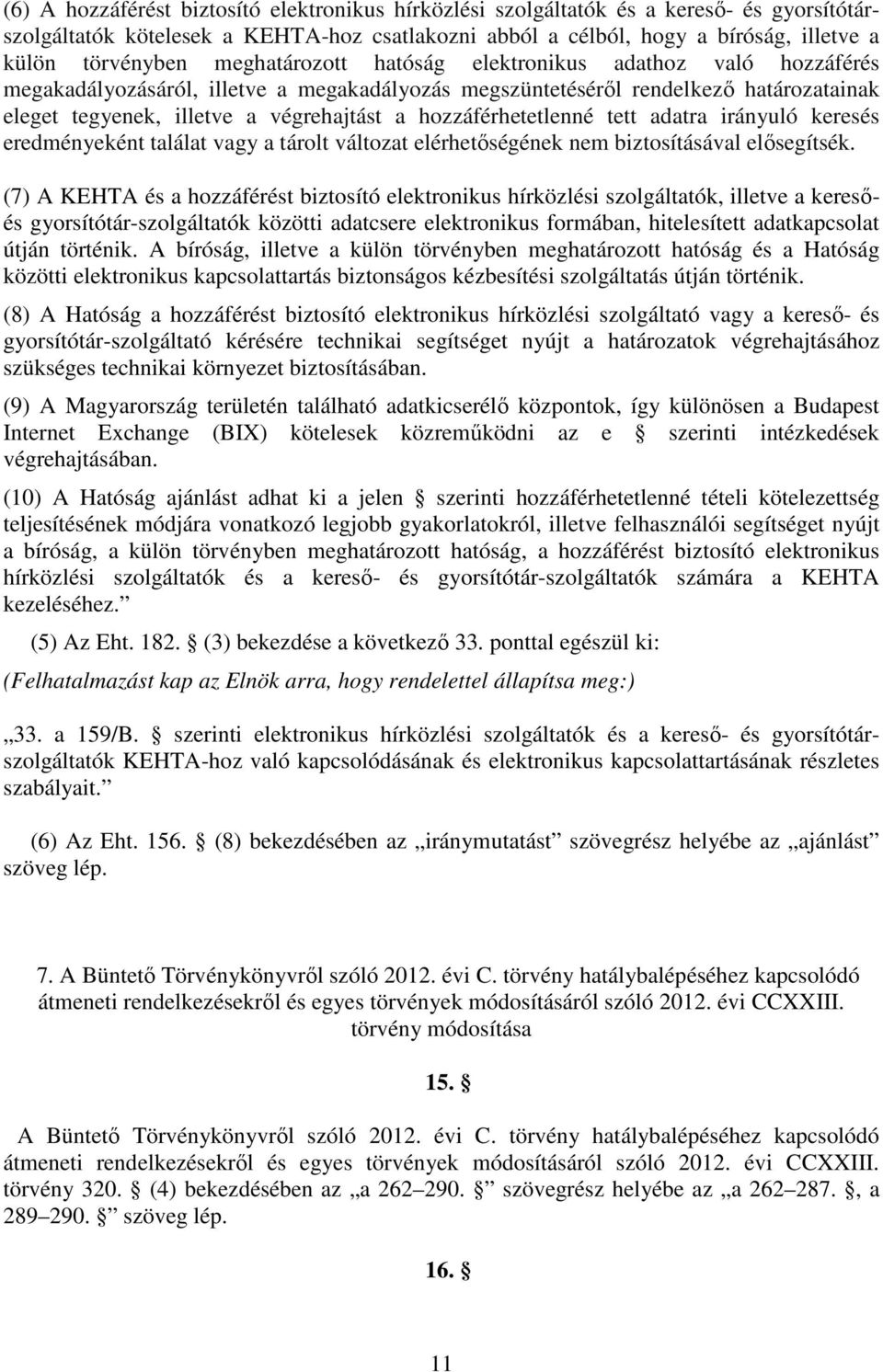 hozzáférhetetlenné tett adatra irányuló keresés eredményeként találat vagy a tárolt változat elérhetőségének nem biztosításával elősegítsék.