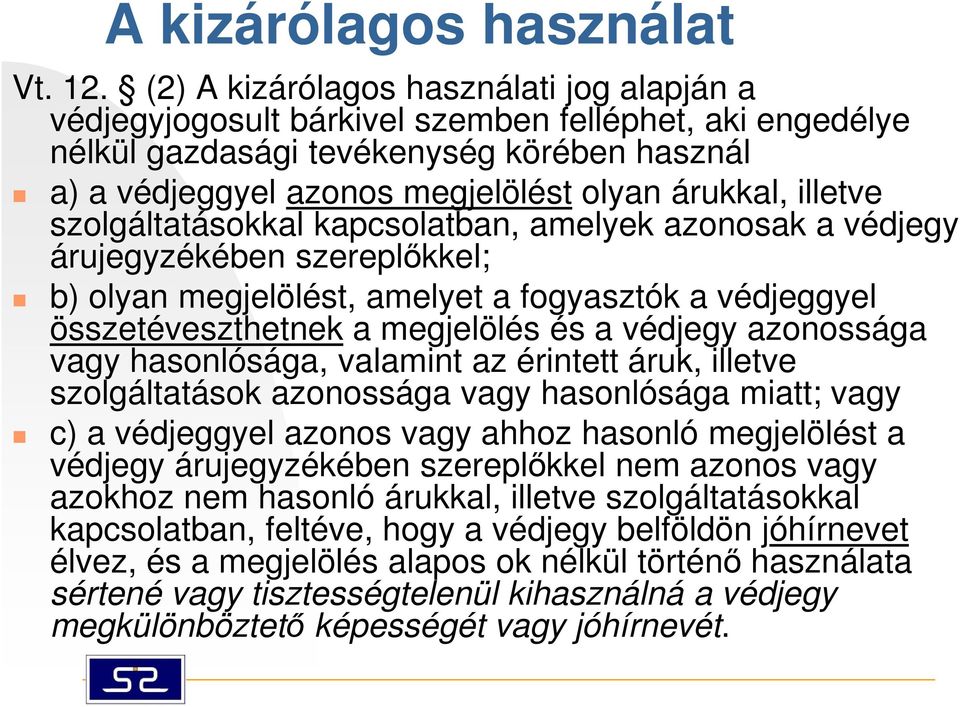 illetve szolgáltatásokkal kapcsolatban, amelyek azonosak a védjegy árujegyzékében szereplőkkel; b) olyan megjelölést, amelyet a fogyasztók a védjeggyel összetéveszthetnek a megjelölés és a védjegy