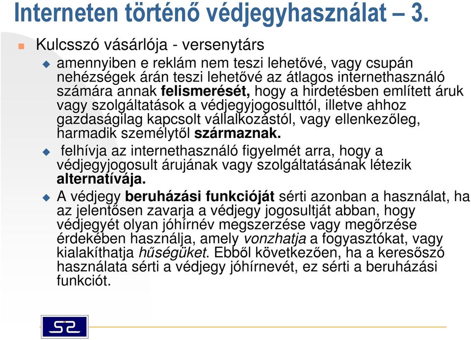 áruk vagy szolgáltatások a védjegyjogosulttól, illetve ahhoz gazdaságilag kapcsolt vállalkozástól, vagy ellenkezőleg, harmadik személytől származnak.