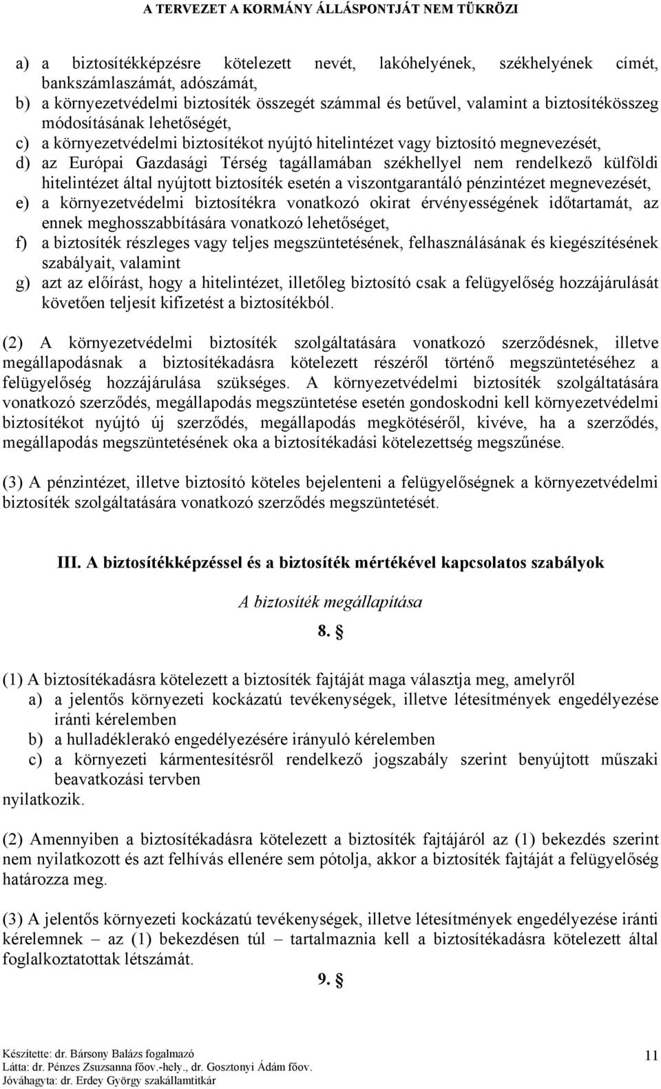 hitelintézet által nyújtott biztosíték esetén a viszontgarantáló pénzintézet megnevezését, e) a környezetvédelmi biztosítékra vonatkozó okirat érvényességének időtartamát, az ennek meghosszabbítására