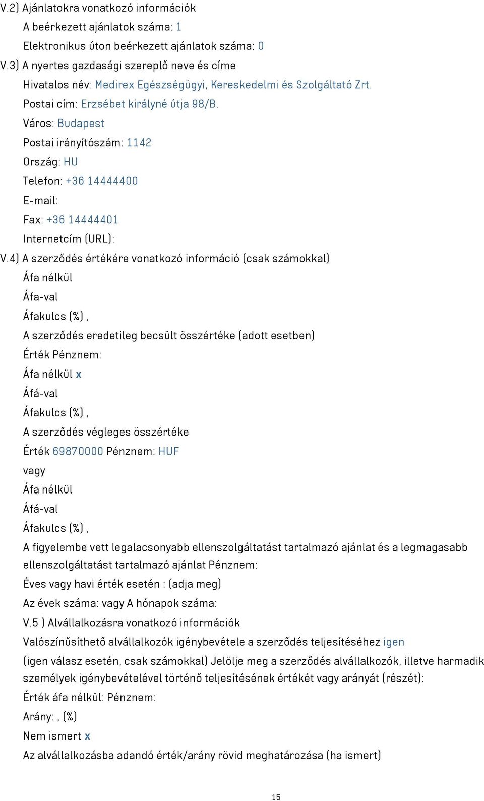 Postai irányítószám: 1142 Telefon: +36 14444400 Fax: +36 14444401 x Érték 69870000 Pénznem: HUF Éves havi érték esetén