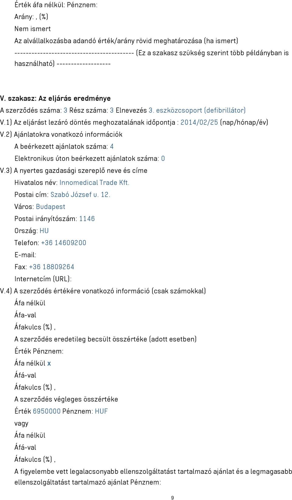 név: Innomedical Trade Kft. Postai cím: Szabó József u. 12.